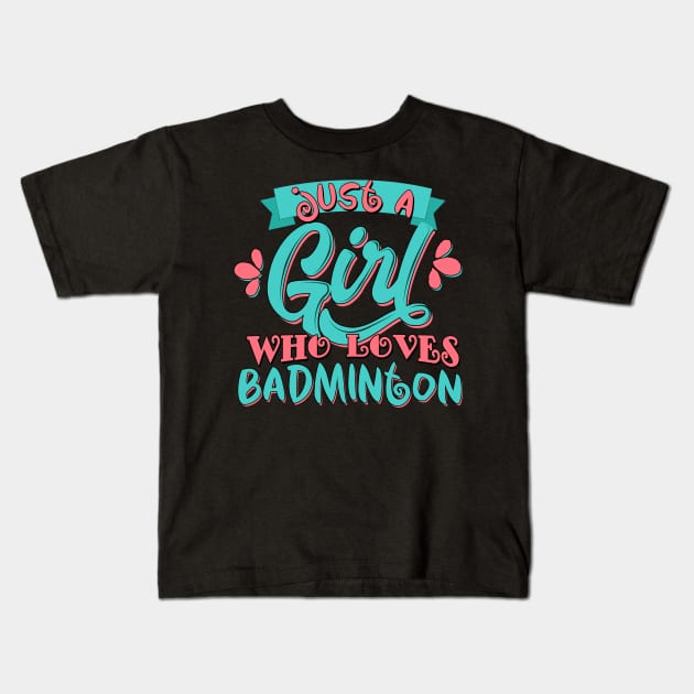 Just A Girl Who Loves Badminton Gift graphic Kids T-Shirt by theodoros20